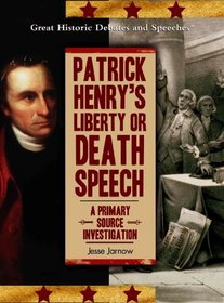 Patrick Henry's Liberty or Death Speech: A Primary Source Investigation (Great Historic Debates and Speeches)