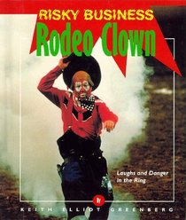 Rodeo Clown: Laughs and Danger in the Ring (Risky Business)