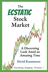 The Ecstatic Stock Market: A Discerning Look Amid an Amazing Time.