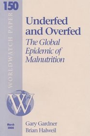 Underfed and Overfed: The Global Epidemic of Malnutrition (World Watch Paper 150, March 2000)