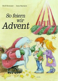 So feiern wir Advent. Ein Werk- Bilderbuch.