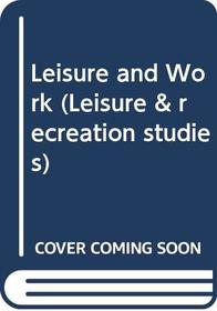 Leisure and Work (Leisure & Recreation Studies 2)