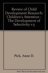 Review of Child Development Research: Children's Attention - The Development of Selectivity v.5