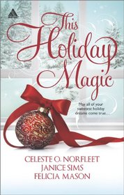 This Holiday Magic: A Gift from the Heart / Mine by Christmas / A Family for Christmas