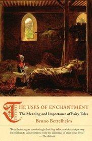 The Uses of Enchantment the Meaning and Importance of Fairy Tales