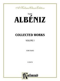 Albeniz: Collected Works, Vol. 1 (Kalmus Edition)