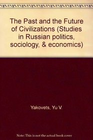 The Past and the Future of Civilizations (Studies in Russian Politics, Sociology, and Economics)