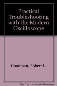 Practical troubleshooting with the modern oscilloscope