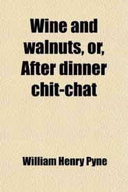 Wine and walnuts, or, After dinner chit-chat