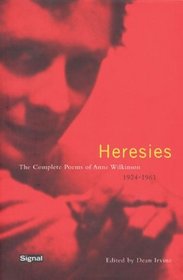 Heresies: The Complete Poems of Anne Wilkinson (1924-1961) (Signal Editions Poetry Series)