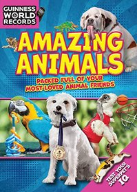 Guinness World Records: Amazing Animals: Packed full of your Most-Loved Animal Friends