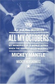 All My Octobers: My Memories of 12 World Series When the Yankees Ruled Baseball