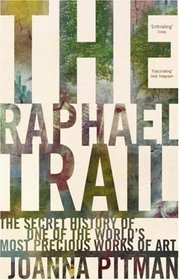 The Raphael Trail: The Secret History of One of the World's Most Precious Works of Art