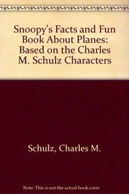 Snoopy's Facts and Fun Book About Planes: Based on the Charles M. Schulz Characters