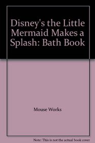 Disney's the Little Mermaid Makes a Splash: Bath Book (Bath Book)