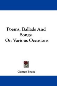 Poems, Ballads And Songs: On Various Occasions