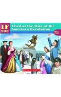 If You Lived at the Time of the American Revolution