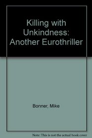 Killing with Unkindness: Another Eurothriller