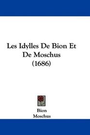 Les Idylles De Bion Et De Moschus (1686) (French Edition)