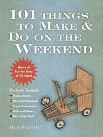 101 Things to Make and Do On the Weekend