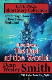 Five From the End of the World: Five Strange Stories About The End