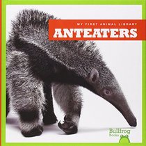 Anteaters (My First Animal Library)