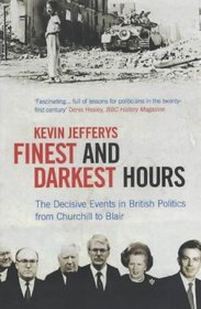 Finest and Darkest Hours: The Decisive Events in British Politics, from Churchhill to Blair
