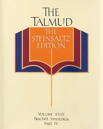 The Talmud, The Steinsaltz Edition, Volume 18 : Tractate Sanhedrin Part IV (Talmud the Steinsaltz Edition)