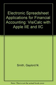 Electronic Spreadsheet Applications for Financial Accounting/Visicalc/Apple Iie/Tutorial and Template Diskette/Pbn 07A1