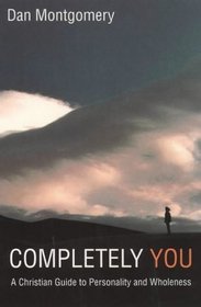 Completely You: A Christian Guide to Personality and Wholeness