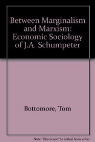Between Marginalism and Marxism: Economic Sociology of J.A. Schumpeter