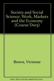 Society and Social Science: a Foundation Course: Work, Markets and the Economy (Society and Social Science: a Foundation Course)