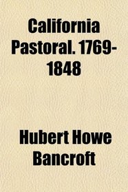 California Pastoral. 1769-1848