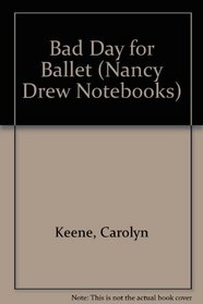 Bad Day for Ballet (Nancy Drew Notebooks)
