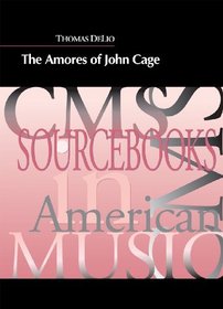 The Amores of John Cage (Cms Sourcebooks in American Music)