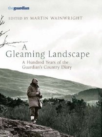 A Gleaming Landscape: A Hundred Years of the Guardian's Country Diary