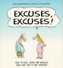 Excuses, Excuses: How to Duck, Weave and Wriggle Out of Any Situation