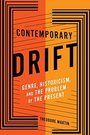 Contemporary Drift: Genre, Historicism, and the Problem of the Present (Literature Now)