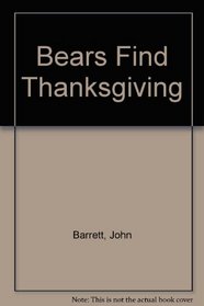 The Bears Find Thanksgiving (Featuring Ted E. Bear)