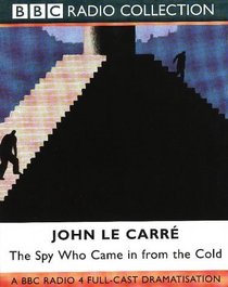 The Spy Who Came in from the Cold: Starring Colin Blakely as Alec Leamas (BBC Radio Collection)