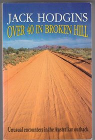 Over Forty in Broken Hill : Unusual Encounters in the Australian Outback