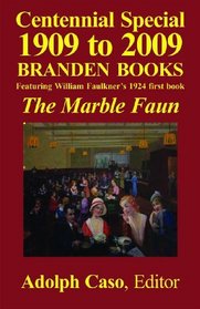 Centennial Special 1909 to 2009 Branden Books--Featuring William Faulkner's 1924 first book, The Marble Faun
