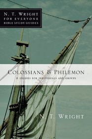 Colossians & Philemon: 8 Studies for Individuals and Groups (N. T. Wright for Everyone Bible Study Guides)