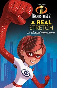 Incredibles 2: A Real Stretch: An Elastigirl Prequel Story (Disney/Pixar Incredibles 2)