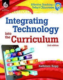 Integrating Technology into the Curriculum (Effective Teaching in Today's Classroom)