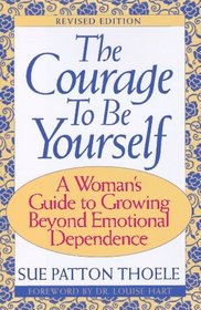 The Courage to Be Yourself: A Woman's Guide to Growing Beyond Emotional Dependence