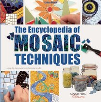 The Encyclopedia of Mosaic Techniques: A Step-by-Step Visual Dictionary with an Inspirational Gallery of Finished works (Search Press Classics)