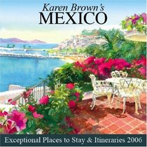 Karen Brown's Mexico: Exceptional Places to Stay & Itineraries 2006 (Karen Brown's Mexico Charming Inns and Itineraries)