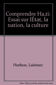 Comprendre Haiti: Essai sur l'Etat, la nation, la culture (French Edition)