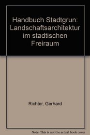 Handbuch Stadtgrun: Landschaftsarchitektur im stadtischen Freiraum (German Edition)